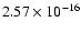 $ 2.57\times 10^{-16 } $