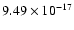 $ 9.49\times 10^{-17 } $