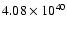 $ 4.08\times 10^{40} $