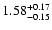 $\rm 1.58_{-0.15}^{+0.17} $