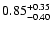 $\rm0.85_{-0.40}^{+0.35} $