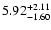 $\rm 5.92_{-1.60}^{+2.11} $