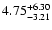 $\rm 4.75_{-3.21}^{+6.30} $