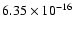 $ 6.35\times 10^{-16 }$