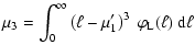 $\displaystyle \mu_3 = \int_0^\infty \left(\ell - \mu_1'\right)^3 ~ \varphi_{{\rm L}}(\ell) ~ {\rm d}\ell$