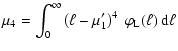 $\displaystyle \mu_4 = \int_0^\infty \left(\ell - \mu_1'\right)^4 ~ \varphi_{{\rm L}}(\ell) ~ {\rm d}\ell$