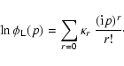\begin{displaymath}%
\ln \phi_{\rm L}(p) = \sum_{r=0} \kappa_r ~ \frac{({\rm i}p)^r}{r!}\cdot
\end{displaymath}