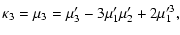 $\displaystyle \kappa_3 = \mu_3 = \mu_3' - 3 \mu_1' \mu_2' + 2 \mu_1'^3,$