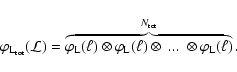 \begin{displaymath}%
\varphi_{{\rm L_{tot}}}({\cal L}) = \overbrace{ \varphi_{{\...
...\otimes~ ... ~ \otimes \varphi_{{\rm L}}(\ell)}^{N_{\rm tot}}.
\end{displaymath}