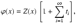 $\displaystyle %
\varphi(x) = Z(x) ~ \left[ 1 + \sum_{i=1}^\infty t_i \right],$