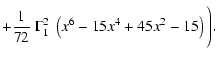 $\displaystyle + \frac{1}{72}~ \Gamma_1^2 ~\left(x^6-15 x^4 +45 x^2 -15\right)\Biggl).$