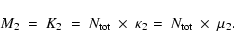 \begin{displaymath}%
M_2 ~ = ~ K_2 ~ = ~ N_{\rm tot} ~ \times ~ \kappa_2 = ~ N_{\rm tot} ~ \times ~ \mu_2.
\end{displaymath}