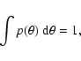 \begin{displaymath}%
\int p(\theta) ~ {\rm d}\theta = 1,
\end{displaymath}