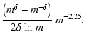 $\displaystyle \frac{\left(m^{\delta}-m^{-\delta}\right)}{2\delta~ {\rm ln}~ m} ~ m^{-2.35}.$