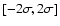 $[-2\sigma, 2\sigma]$