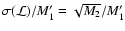 $\sigma({\cal L})/M_1' = \sqrt{M_2}/M_1'$