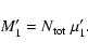 \begin{displaymath}%
M_1' = N_{{\rm tot}} ~ \mu_1'.
\end{displaymath}