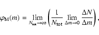 \begin{displaymath}%
\varphi_{\rm M}(m) = \lim_{N_{{\rm tot}} \rightarrow \infty...
...lim_{\Delta m \rightarrow 0}\frac{\Delta N}{\Delta m}}\right),
\end{displaymath}