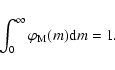 \begin{displaymath}%
\int_{0}^{\infty} \varphi_{\rm M}(m){\rm d}m = 1.
\end{displaymath}