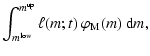 $\displaystyle \int_{m^{\rm low}}^{m^{{\rm up}}} \ell(m;t) ~ \varphi_{\rm M}(m)~ {\rm d}m,$