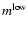 ${m^{\rm low}}$