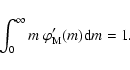 \begin{displaymath}%
\int_{0}^{\infty} m ~ \varphi'_{\rm M}(m){\rm d}m = 1.
\end{displaymath}
