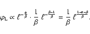 \begin{displaymath}%
\varphi_{\rm L} \propto \ell^{-\frac{\alpha}{\beta}} \cdot ...
...eta}} = \frac{1}{\beta} ~ \ell^{\frac{1-\alpha-\beta}{\beta}}.
\end{displaymath}
