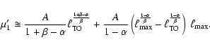 \begin{displaymath}%
\mu_1' \approxeq \frac{A}{1+\beta-\alpha} \ell_{\rm TO}^{\f...
...ell_{\rm TO}^{\frac{1-\alpha}{\beta}}\right) ~ \ell_{\rm max}.
\end{displaymath}