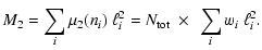 $\displaystyle %
M_2 = \sum_i \mu_2(n_i) ~\ell_i^2 = N_{\rm tot} ~ \times ~ \sum_i w_i ~\ell_i^2.$