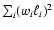 $\sum_i (w_i \ell_i)^2$
