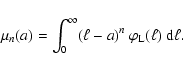 \begin{displaymath}%
\mu_n(a) = \int_0^\infty (\ell-a)^n ~ \varphi_{{\rm L}}(\ell) ~ {\rm d}\ell.
\end{displaymath}