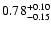 $\rm0.78_{-0.15}^{+0.10}$