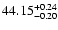 $\rm 44.15_{-0.20}^{+0.24}$