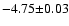 $-4.75\mathbf{\pm{\rm0.03}}$