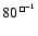 $80^{{\tiny\ \sq} ^{-1}}$