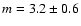 $m={3.2\pm0.6}$