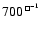 $700^{{\tiny\ \sq} ^{-1}}$