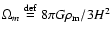 $\Omega_m \buildrel {\rm def} \over {=}8 \pi G\rho_{\rm m} / 3 H^2$