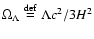 $\Omega_\Lambda \buildrel {\rm def} \over {=}\Lambda c^2 / 3 H^2$