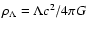 $\rho_\Lambda = \Lambda c^2 / 4 \pi G$