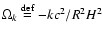 $\Omega_k \buildrel {\rm def} \over {=}-kc^2/R^2H^2$