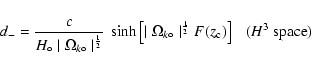 \begin{displaymath}d_- = \frac{c}{H_\circ \mid \Omega_{k \circ} \mid^{\frac{1}{2...
...{\frac{1}{2}} F(z_{\rm c}) \right ]
\ \ \ (H^3 \ \rm {space})
\end{displaymath}