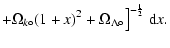 $\displaystyle + \Omega_{k\circ} (1+x)^2 + \Omega_{\Lambda \circ} \big]^{- \frac{1}{2}} \ {\rm d}x .$