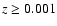 $z\ge 0.001$