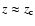 $z \approx z_{\rm c}$