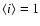 $\langle i\rangle = 1$