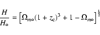 \begin{displaymath}\frac{H}{H_\circ} = \left[\Omega_{m\circ} (1+z_{\rm c})^3 + 1 -
\Omega_{m\circ} \right]^{{1\over 2}}
\end{displaymath}