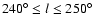 $240^{\circ}\le l \le250^{\circ}$