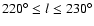 $220^{\circ}\le l \le230^{\circ}$