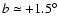 $b\simeq+1.5^{\circ}$